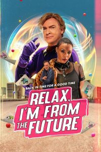 ดูหนัง Relax I’m From The Future (2023) รีแลกซ์ ไอม์ฟรอมเดอะฟิวเจอร์ (ซับไทย)